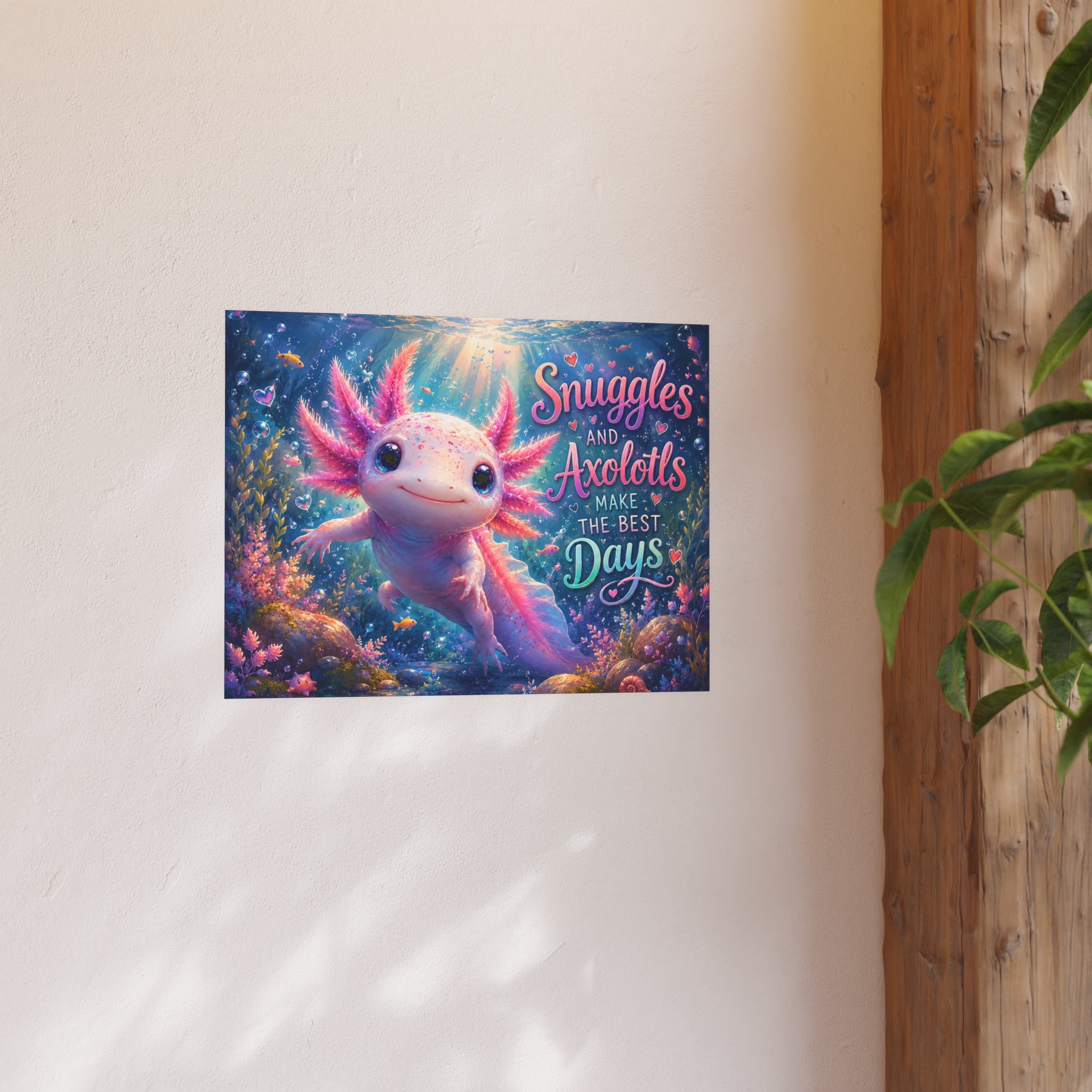 Axolotl Poster – "Snuggles and Axolotls Make the Best Days" Cute Underwater Wall Art (Satin & Matte)