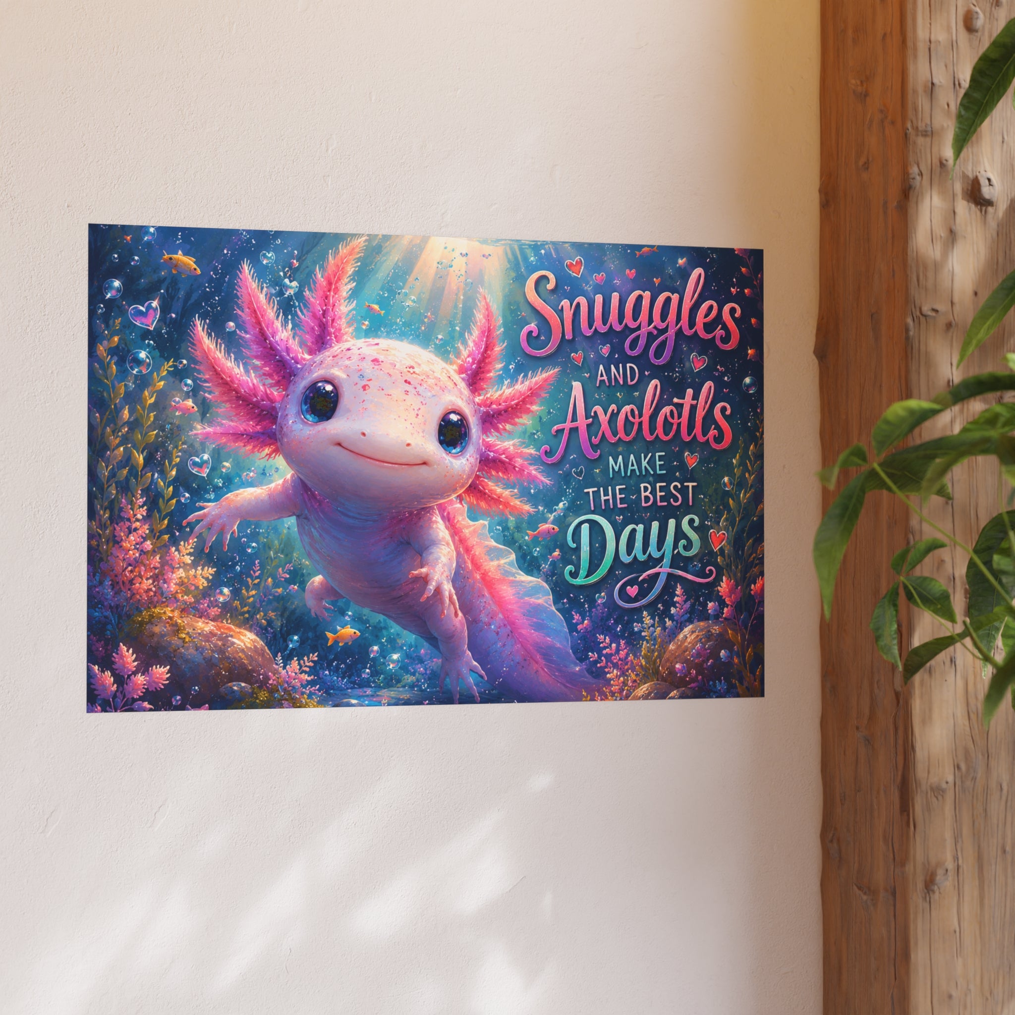 Axolotl Poster – "Snuggles and Axolotls Make the Best Days" Cute Underwater Wall Art (Satin & Matte)