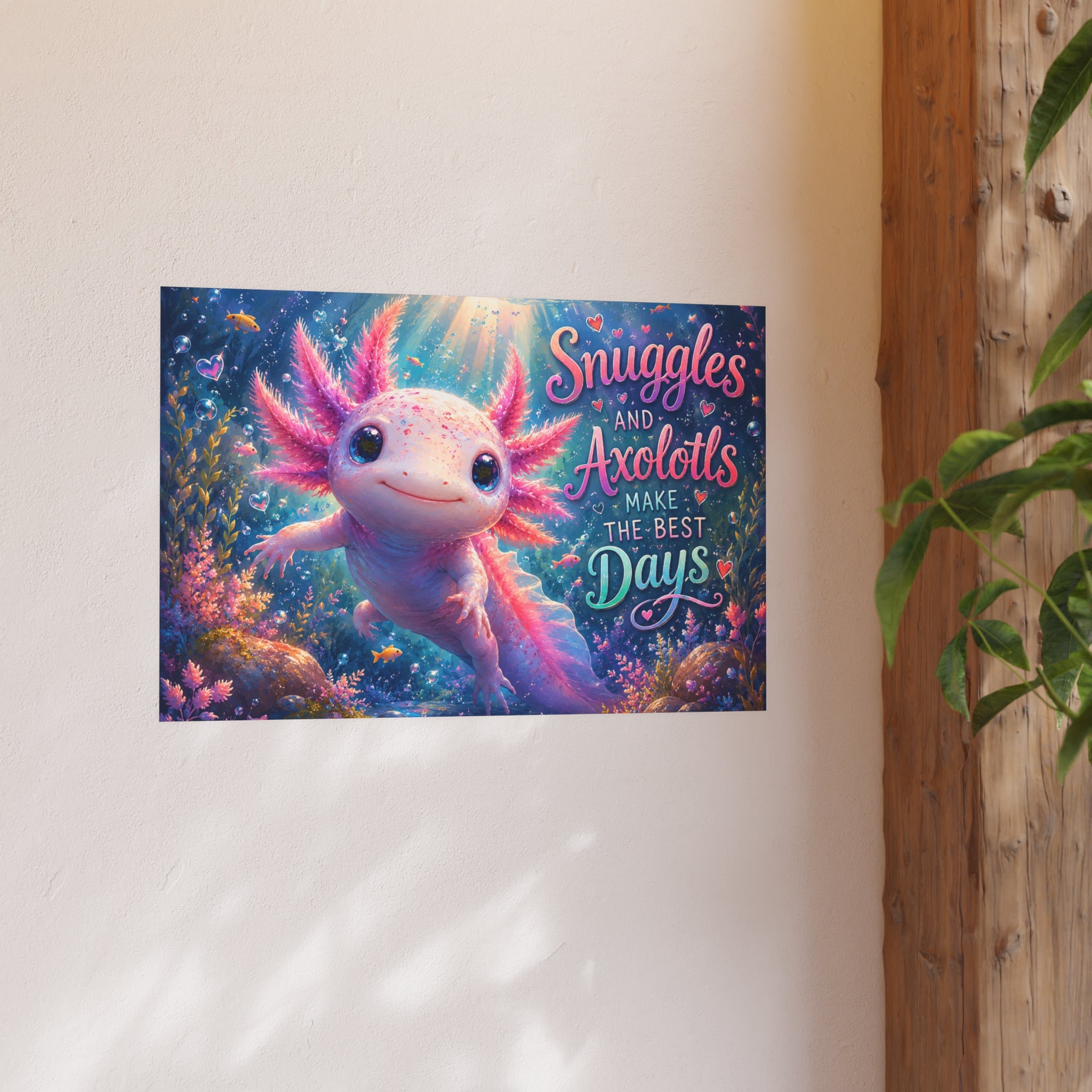 Axolotl Poster – "Snuggles and Axolotls Make the Best Days" Cute Underwater Wall Art (Satin & Matte)