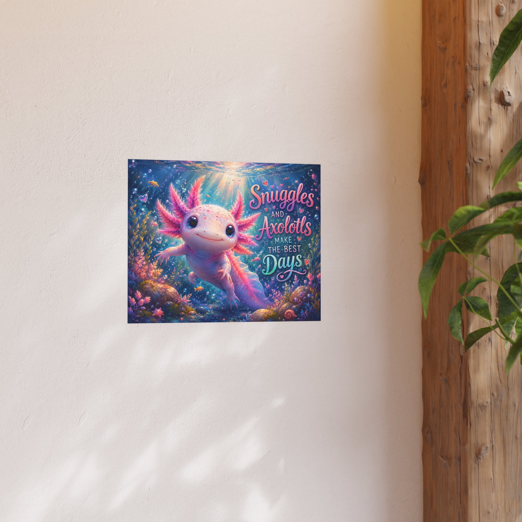 Axolotl Poster – "Snuggles and Axolotls Make the Best Days" Cute Underwater Wall Art (Satin & Matte)