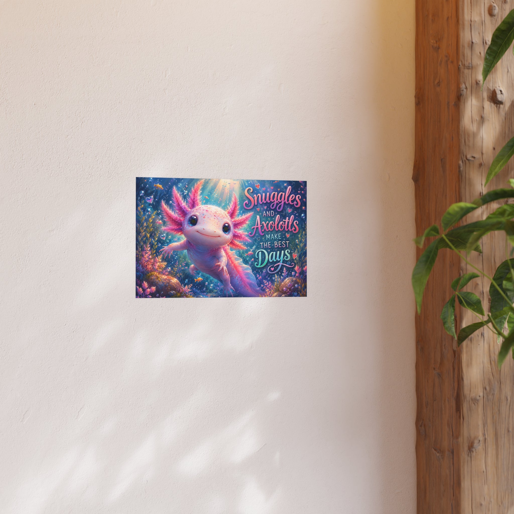 Axolotl Poster – "Snuggles and Axolotls Make the Best Days" Cute Underwater Wall Art (Satin & Matte)